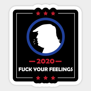 Trump 2020 Fuck Your Feelings Sticker